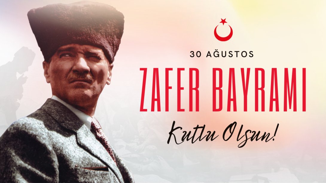 30 AĞUSTOS ZAFER BAYRAMI KUTLU OLSUN 